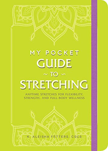 My Pocket Guide To Stretching: Anytime Stretches For Flexibility, Strength, And Full-Body Wellness
