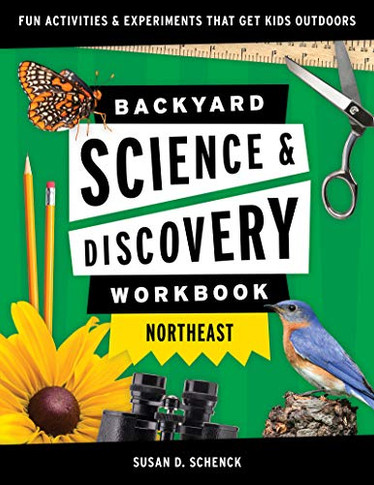 Backyard Science & Discovery Workbook: Northeast: Fun Activities & Experiments That Get Kids Outdoors (Nature Science Workbooks For Kids)