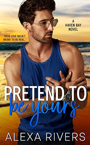 Pretend To Be Yours: A Small Town Romance (Haven Bay)