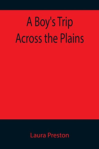 A Boy'S Trip Across The Plains