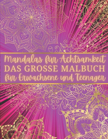 Mandalas f?r Achtsamkeit - Das gro?e Malbuch f?r Erwachsene und Teenager: Mandala Malbuch f?r Frauen zur Entspannung und zum Stressabbau