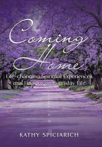 Coming Home: Life-Changing Spiritual Experiences and Lessons on Everyday Life
