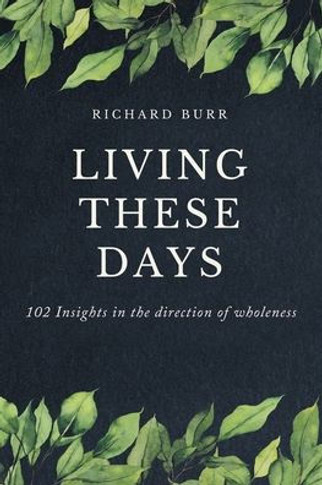 Living These Days: 102 Insights in the direction of wholeness