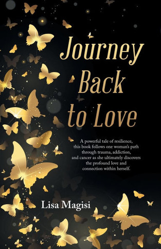 Journey Back to Love: A powerful tale of resilience, this book follows one woman's path through trauma, addiction, and cancer as she ultimat