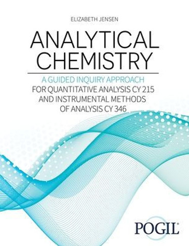 Analytical Chemistry: A Guided Inquiry Approach: For Quantitative Analysis CY 215 and Instrumental Methods of Analysis CY 346