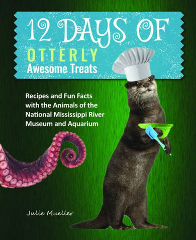 12 Days of Otterly Awesome Treats: With the Animals of the National Mississippi River Museum and Aquarium
