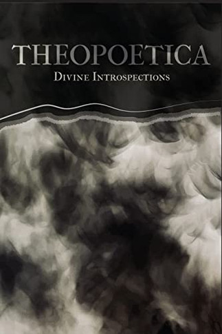 Theopoetica: Divine Introspections