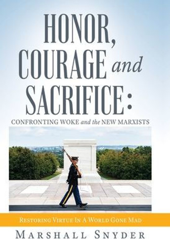 Honor, Courage and Sacrifice: Confronting Woke and the New Marxists
