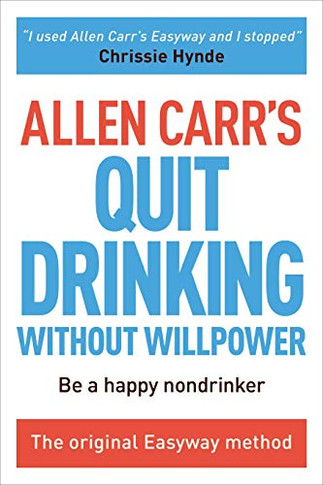Allen Carr'S Quit Drinking Without Willpower: Be A Happy Nondrinker (Allen Carr'S Easyway, 2)