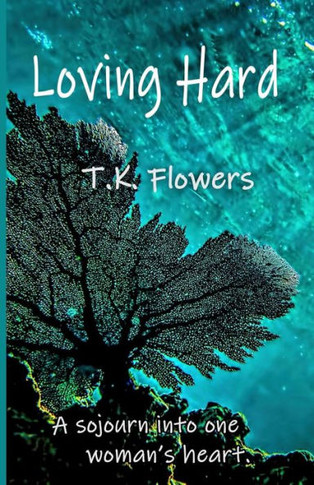 Loving Hard : A Sojourn Into One Woman'S Heart