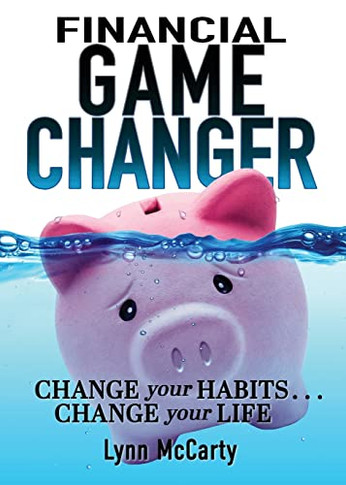 Financial Game Changer : Change Your Habits . . . Change Your Life