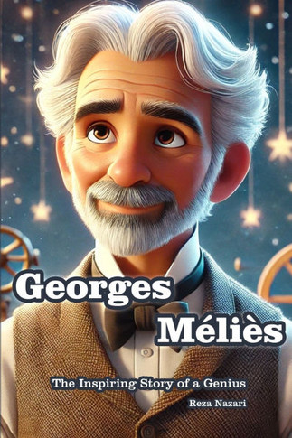 Georges Me&#769;lie&#768;s: The Inspiring Story of a Genius