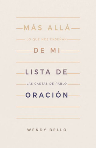 Más Allá De Mi Lista De Oración: Lo Que Nos Enseñan Las Cartas De Pablo (Spanish Edition)