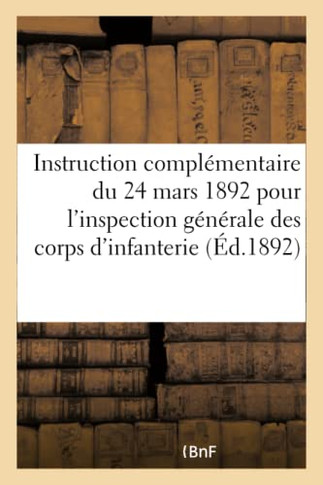 Minist?re de la Guerre. Instruction Compl?mentaire Du 24 Mars 1892: Pour l'Inspection G?n?rale Des Corps d'Infanterie