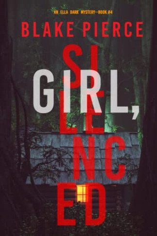 Girl, Silenced (An Ella Dark Fbi Suspense Thriller-Book 4) - 9781094375564