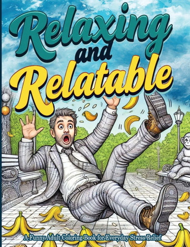 Relaxing and Relatable: A Funny Adult Coloring Book for Everyday Stress Relief: Unwind with Everyday Laughs and Easy-to-Color Designs