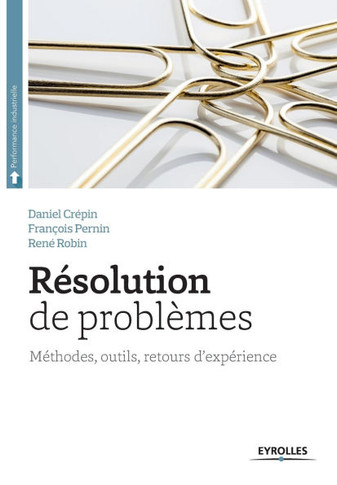 R?solution de probl?mes: M?thodes, outils, retour d'exp?riences.