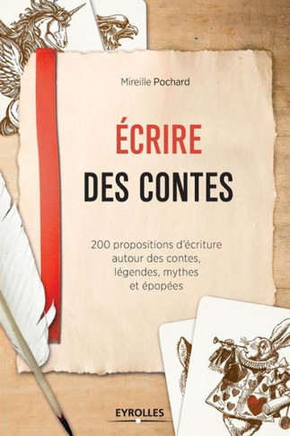 Ecrire des contes: 200 propositions d'?criture autour des contes, l?gendes, mythes et ?pop?es.