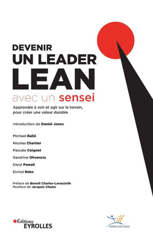 Devenir un leader lean avec un sensei: Apprendre ? voir et agir sur le terrain, pour cr?er une valeur durable. Pr?face de Beno?t Charles-Lavauzelle. P