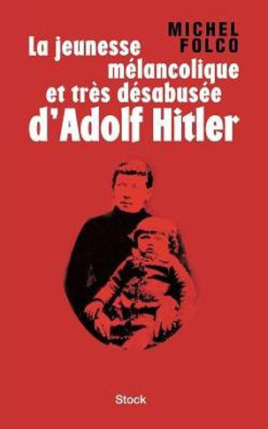 La jeunesse m?lancolique et tr?s d?sabus?e d'Adolf Hitler