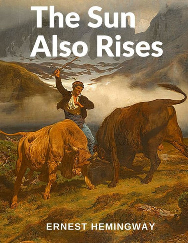 The Sun Also Rises: One Of The Greatest Novels Of The Twentieth Century