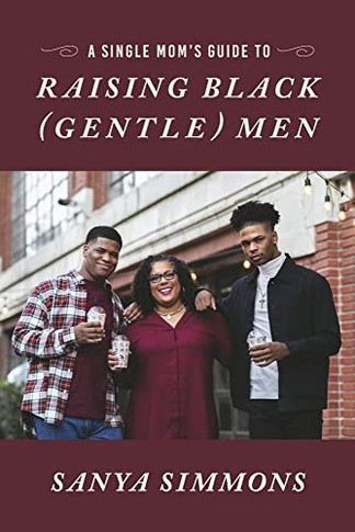 A Single Mom's Guide To Raising Black (Gentle)Men