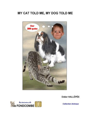 My cat told me, my dog told me: Over 2000 quotes about cats and dogs