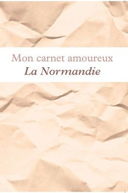 Mon carnet amoureux La Normandie: Avec illustrations