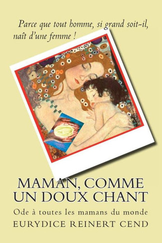 Maman, comme un doux chant: Une ode ? toutes les mamans du monde