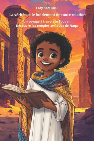 La v?rit? est le fondement de toute relation: Un voyage ? travers le Soudan, D?couvre les temples antiques de Naqa