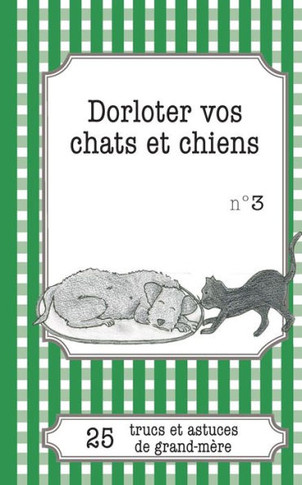 Dorloter vos chats et chiens: 25 trucs et astuces de grand-m?re