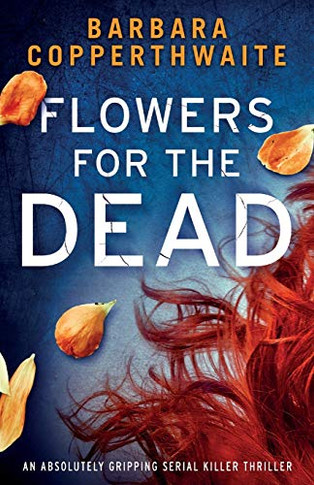 Flowers for the Dead : An Absolutely Gripping Serial Killer Thriller