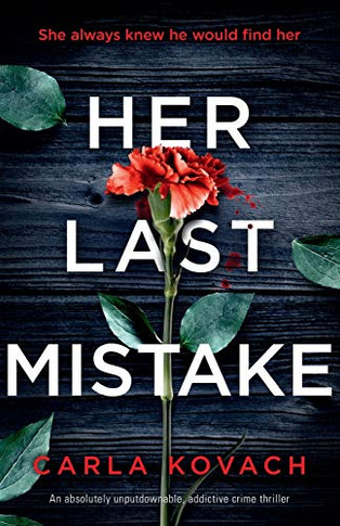 Her Last Mistake : An Absolutely Unputdownable, Addictive Crime Thriller