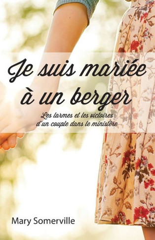 Je suis mari?e ? un berger (One with a Shepherd: The Tears and Triumphs of a Ministry Marriage): Les larmes et les victoires d'un couple dans le minis