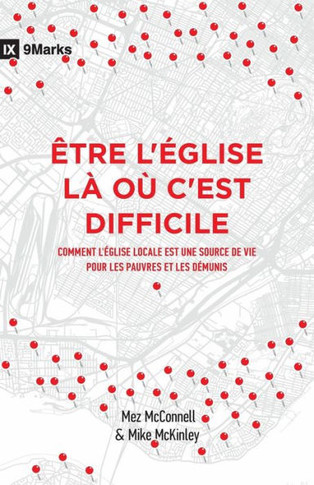 ?tre l'?glise L? O? c'Est Difficile (Church in Hard Places): Comment l'?glise Locale Est Une Source de Vie Pour Les Pauvres Et Les D?munis (How the Lo