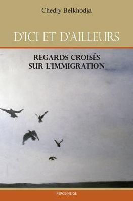 D'ici et d'ailleurs: Regards crois?s sur l'immigration