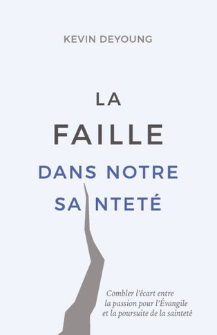 La faille dans notre saintet? (The Hole in Our Holiness: Filling the Gap between Gospel Passion and the Pursuit of Godliness): Combler l'?cart entre l