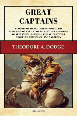 Great Captains: A course of six lectures showing the influence on the art of war of the campaigns of Alexander, Hannibal, C?sar, Gusta - Large Print