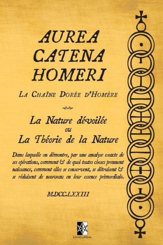 Aurea Catena Homeri: La Cha?ne Dor?e d'Hom?re - La Nature d?voil?e ou La Th?orie de la Nature