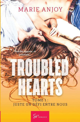Troubled hearts - Tome 1: Juste un d?fi entre nous