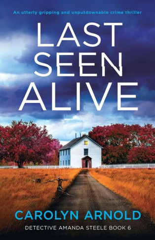 Last Seen Alive: An Utterly Gripping And Unputdownable Crime Thriller (Detective Amanda Steele)