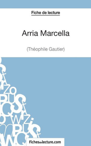 Arria Marcella de Th?ophile Gautier (Fiche de lecture): Analyse compl?te de l'oeuvre