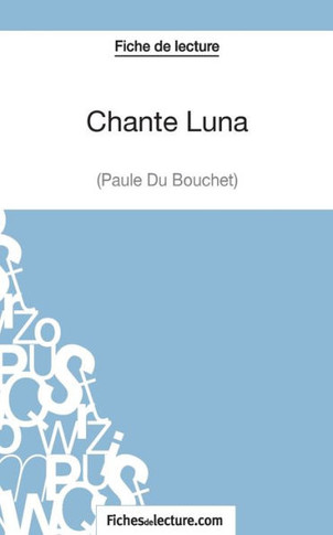 Chante Luna de Paule du Bouchet (Fiche de lecture): Analyse compl?te de l'oeuvre
