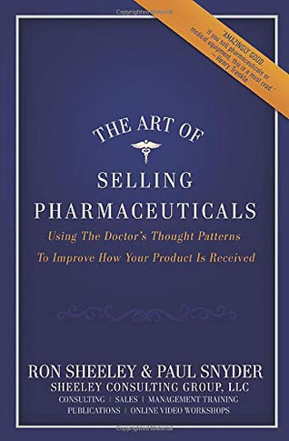 The Art of Selling Pharmaceuticals: Using The Doctors Thought Patterns To Improve How Your Product Is Received