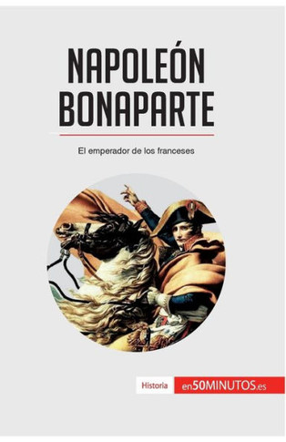 Napole?n Bonaparte: El emperador de los franceses