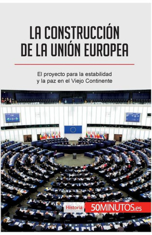La construcci?n de la Uni?n Europea: El proyecto para la estabilidad y la paz en el Viejo Continente