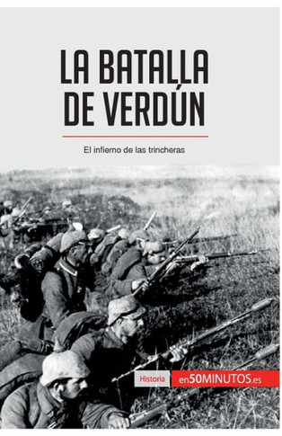 La batalla de Verd?n: El infierno de las trincheras