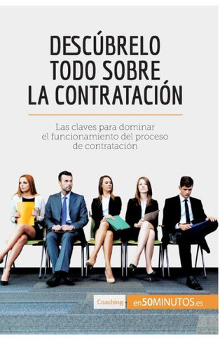 Desc?brelo todo sobre la contrataci?n: Las claves para dominar el funcionamiento del proceso de contrataci?n