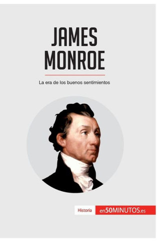 James Monroe: La era de los buenos sentimientos