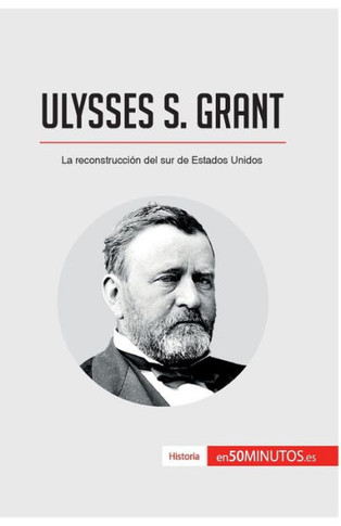 Ulysses S. Grant: La reconstrucci?n del sur de Estados Unidos
